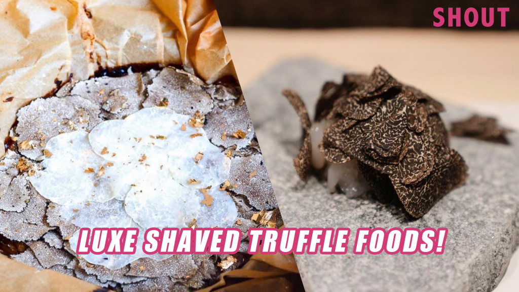 LUXURIOUS TRUFFLECENTRIC FOOD ITEMS TOPPED WITH SHAVED TRUFFLES Shout